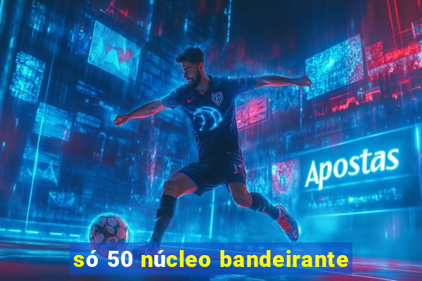 só 50 núcleo bandeirante